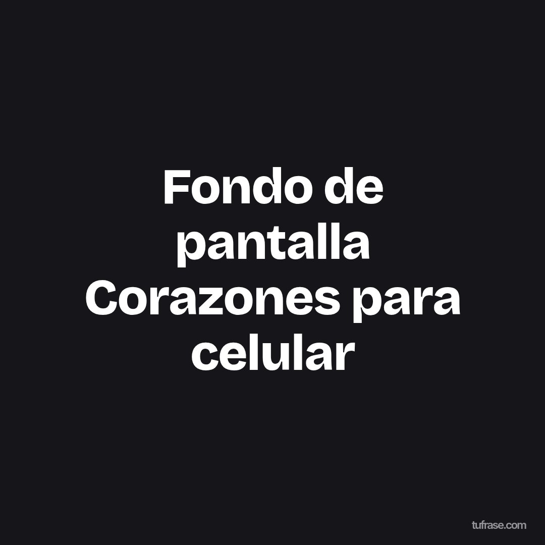 Fondo de pantalla Corazones para celular