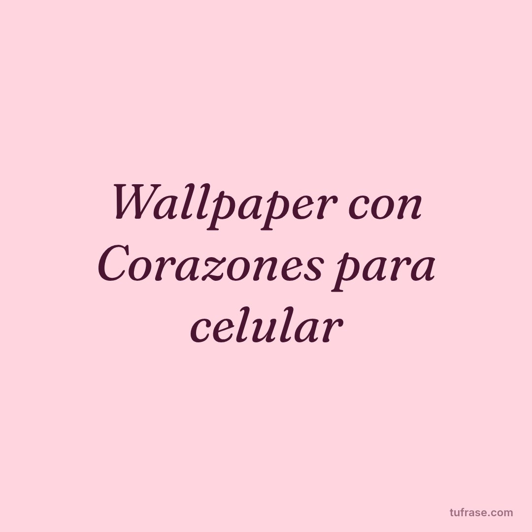 Wallpaper con Corazones para celular