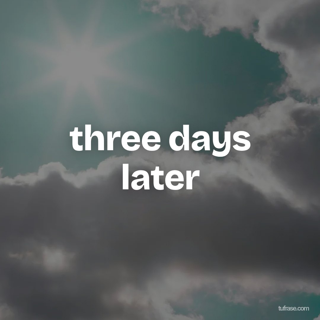 three days later
