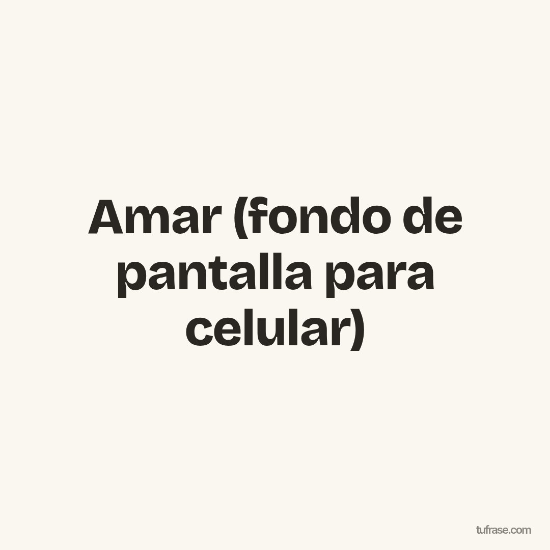 Amar (fondo de pantalla para celular)
