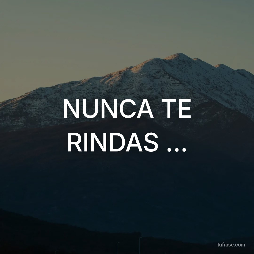 NUNCA TE RINDAS ...