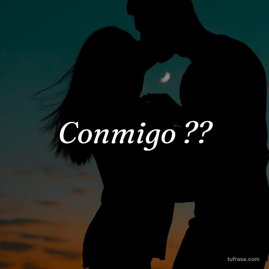 Conmigo ??