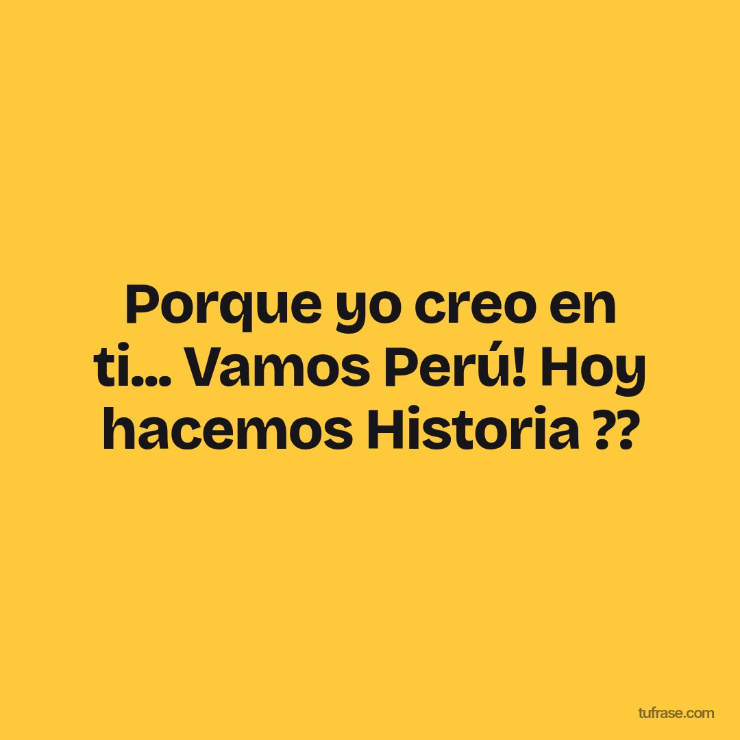 Porque yo creo en ti... Vamos Perú! Hoy hacemos Historia ??
