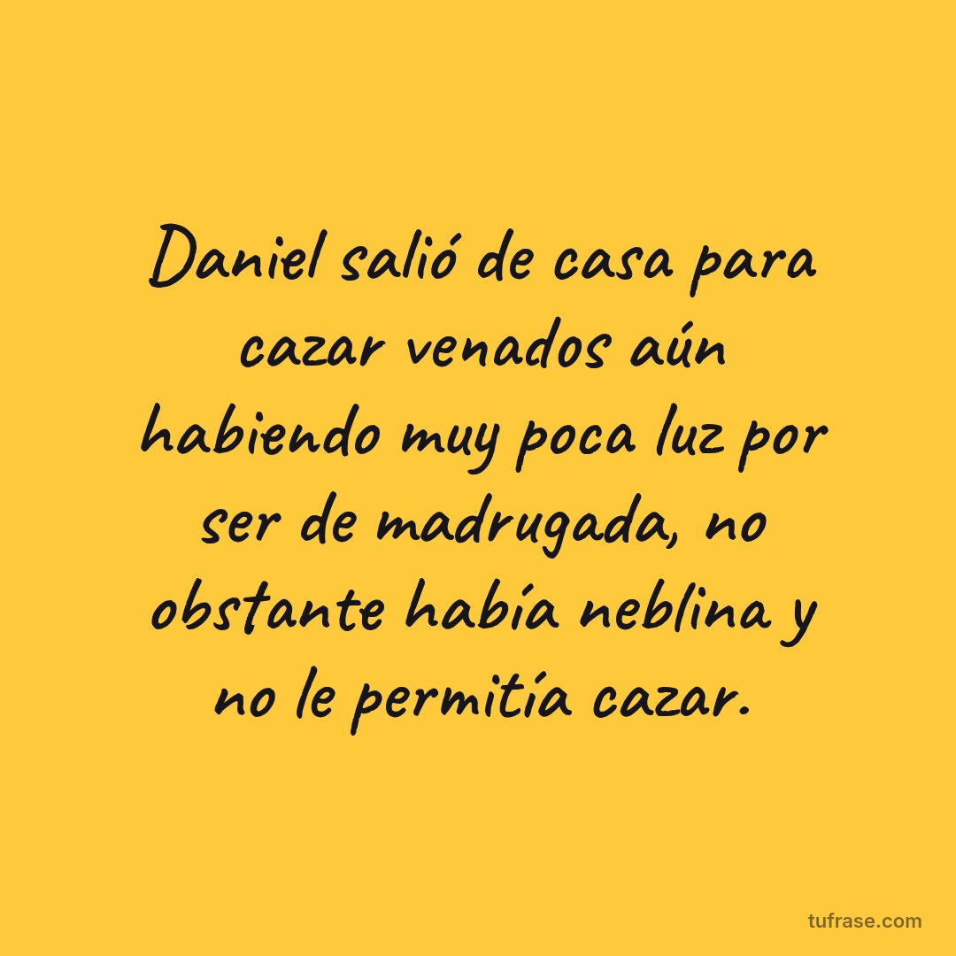 Daniel salió de casa para cazar venados aún habiendo muy poca luz por ser de madrugada, no obstante había neblina y no le permitía cazar.