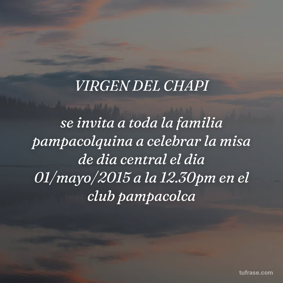 VIRGEN DEL CHAPI se invita a toda la familia pampacolquina a celebrar la misa de dia central el dia 01/mayo/2015 a la 12.30pm en el club pampacolca
