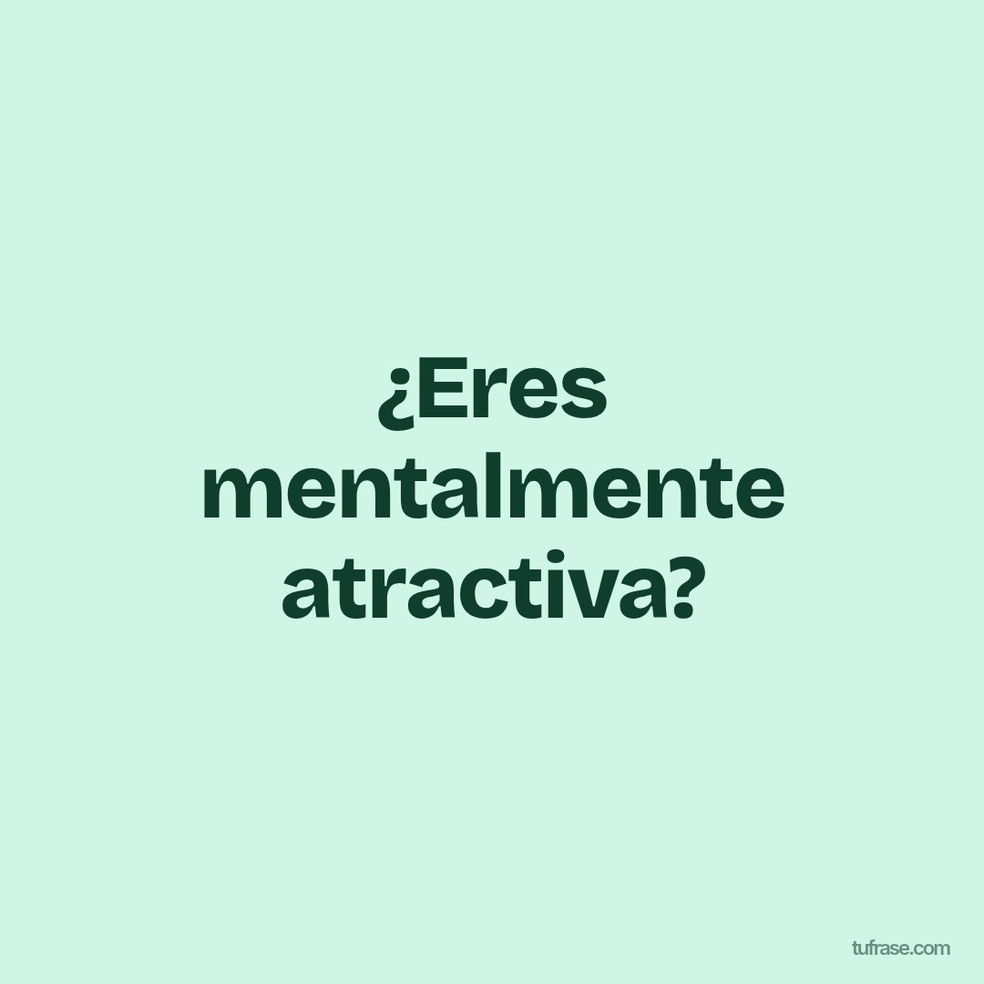 ¿Eres mentalmente atractiva?