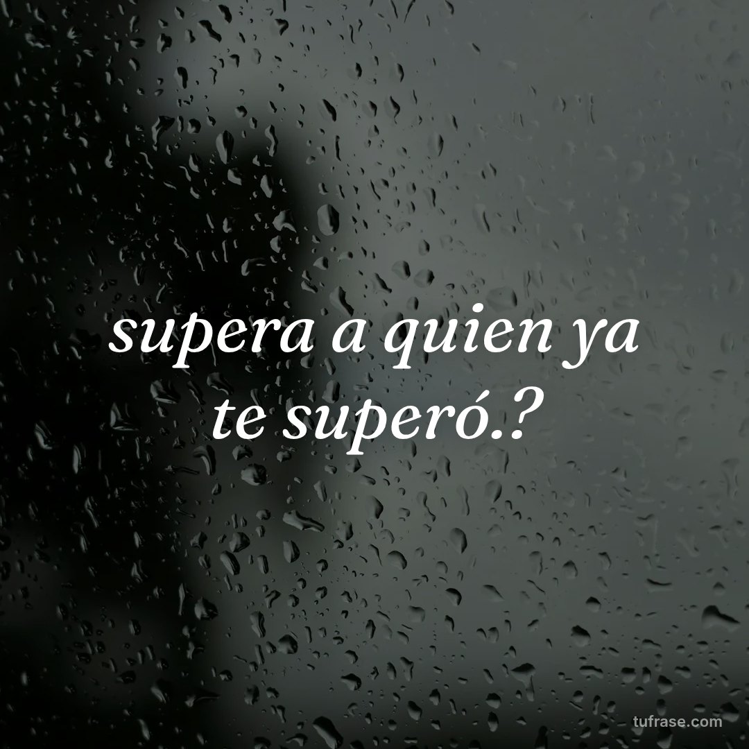supera a quien ya te superó.?