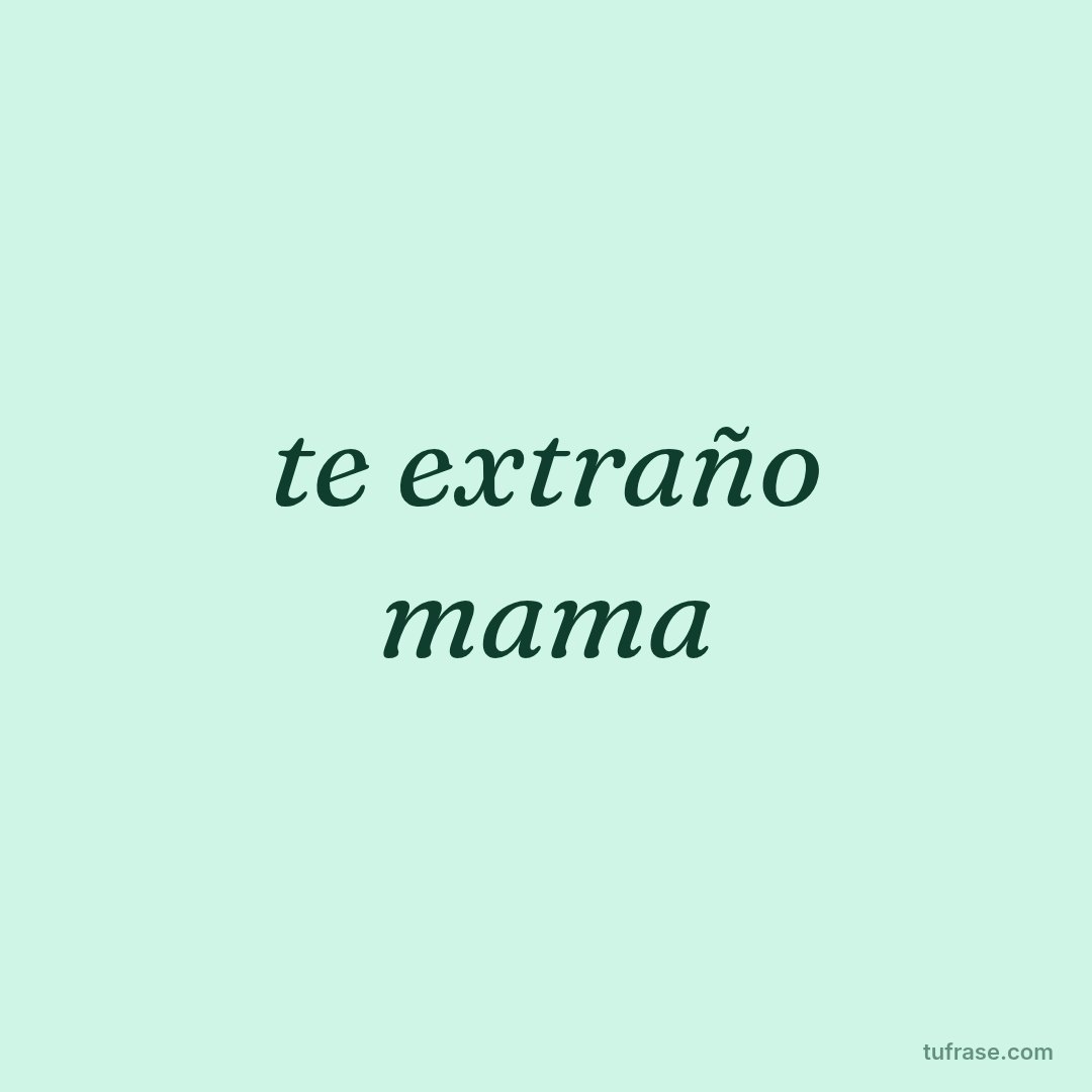 te extraño mama