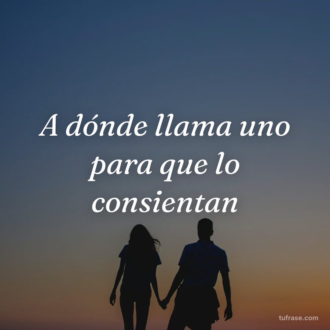 A dónde llama uno para que lo consientan