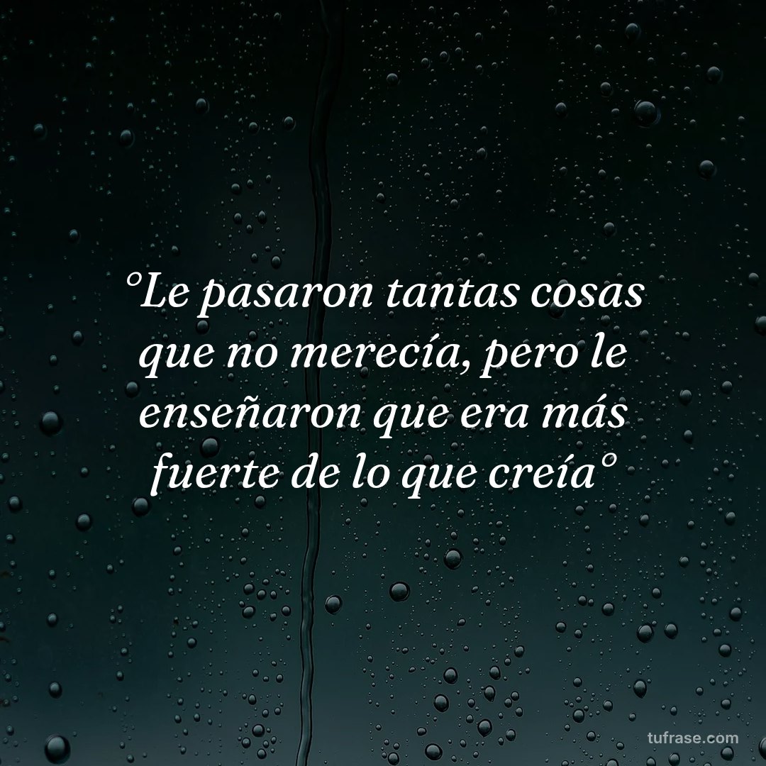 °Le pasaron tantas cosas que no merecía, pero le enseñaron que era más fuerte de lo que creía°