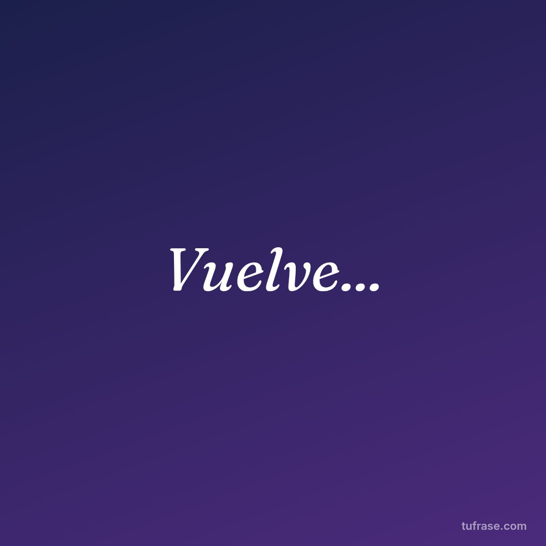 Vuelve...