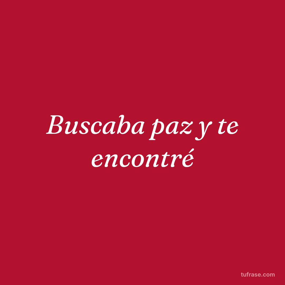 Buscaba paz y te encontré