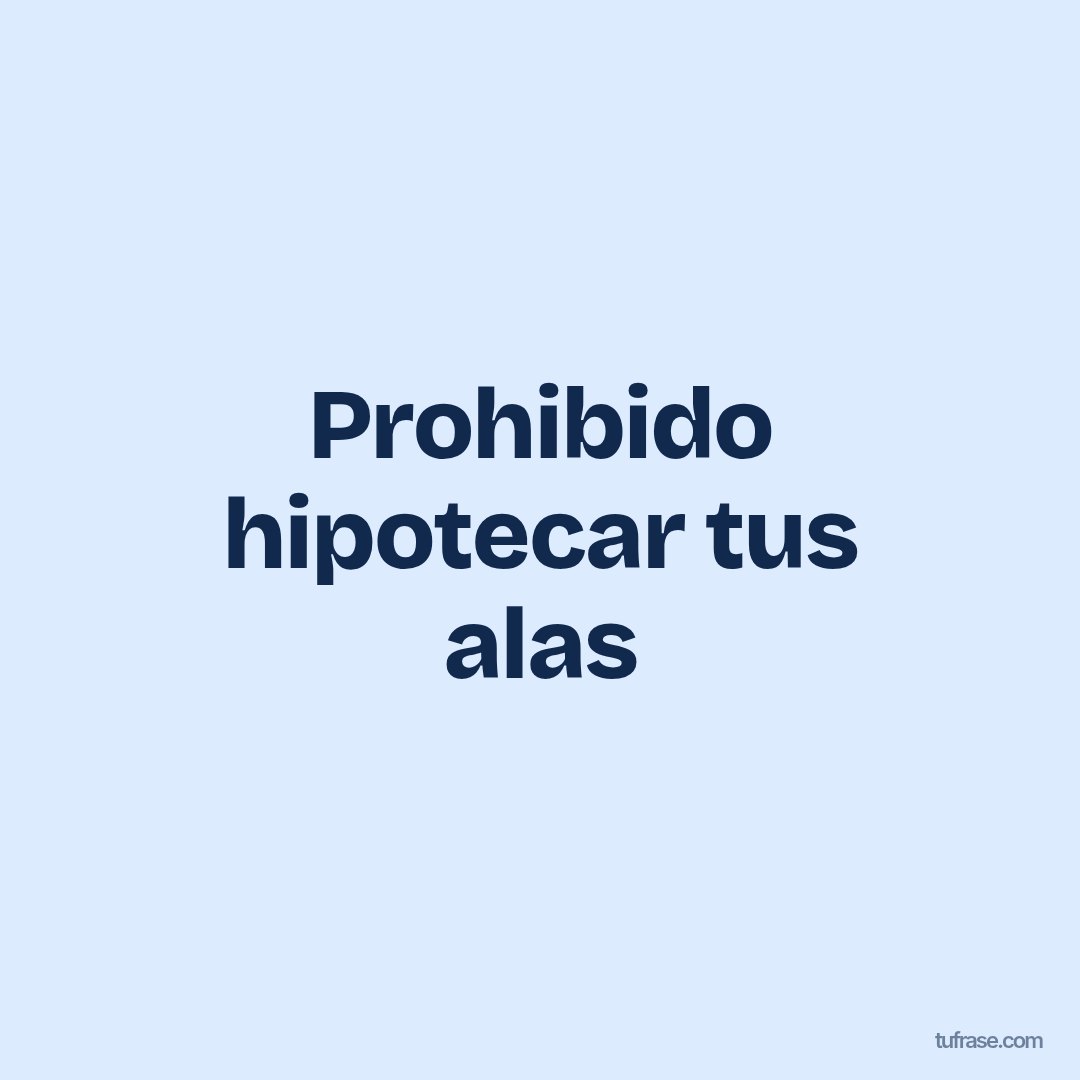 Prohibido hipotecar tus alas