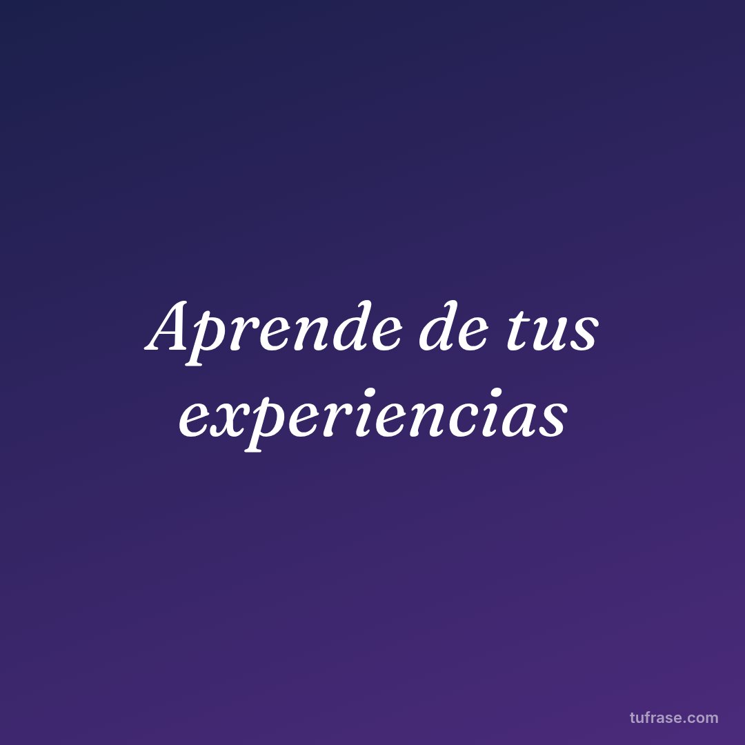 Aprende de tus experiencias