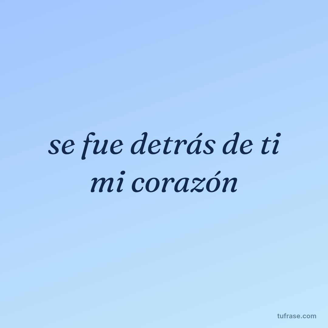 se fue detrás de ti mi corazón
