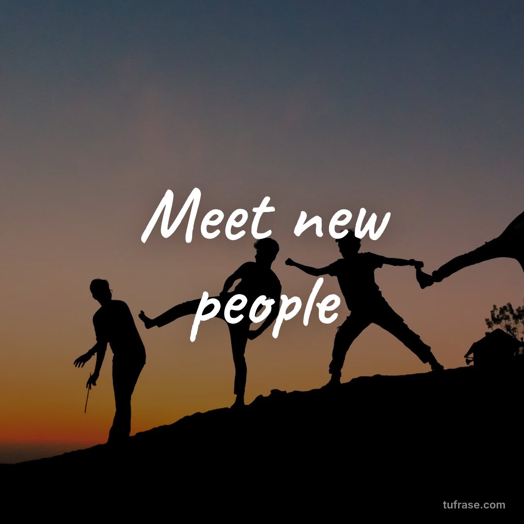 Meet new people