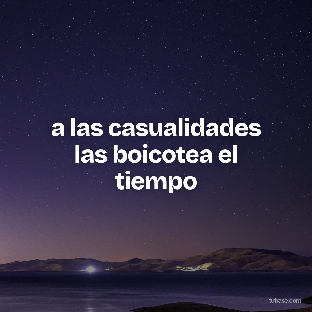 a las casualidades las boicotea el tiempo