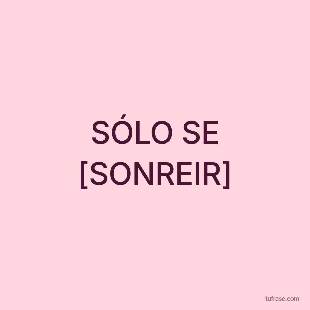 SÓLO SE [SONREIR]