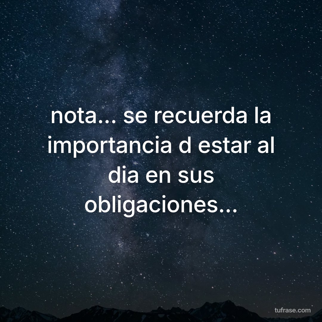 nota... se recuerda la importancia d estar al dia en sus obligaciones...