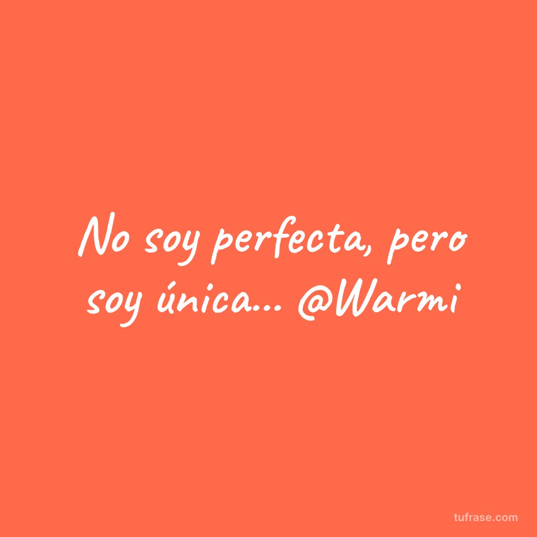 No soy perfecta, pero soy única... @Warmi