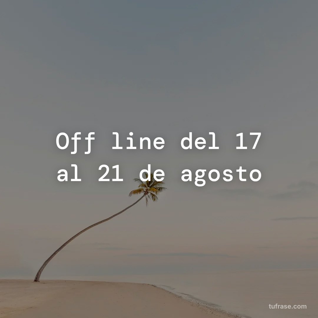 Off line del 17 al 21 de agosto