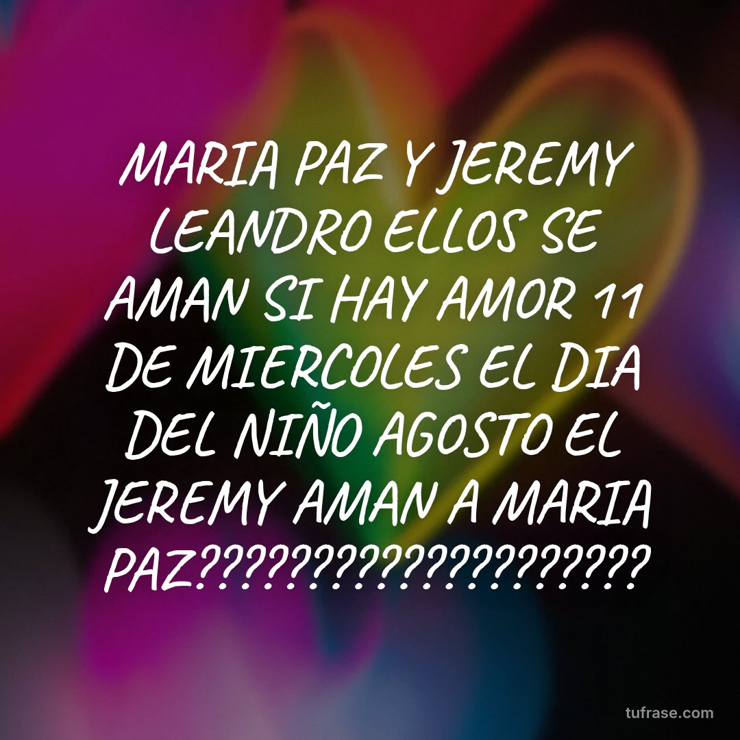 MARIA PAZ Y JEREMY LEANDRO ELLOS SE AMAN SI HAY AMOR 11 DE MIERCOLES EL DIA DEL NIÑO AGOSTO EL JEREMY AMAN A MARIA PAZ????????????????????