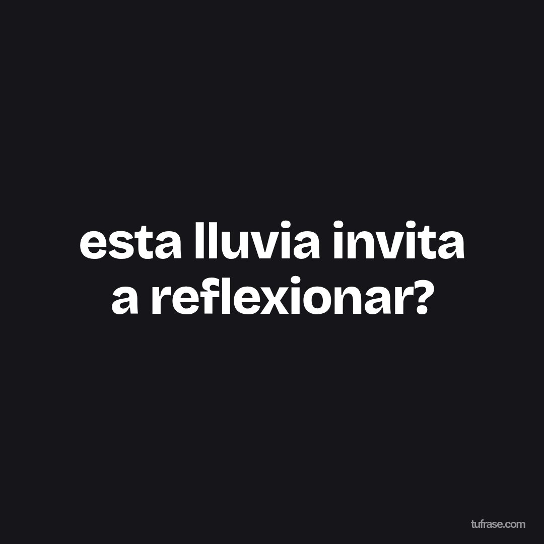esta lluvia invita a reflexionar?