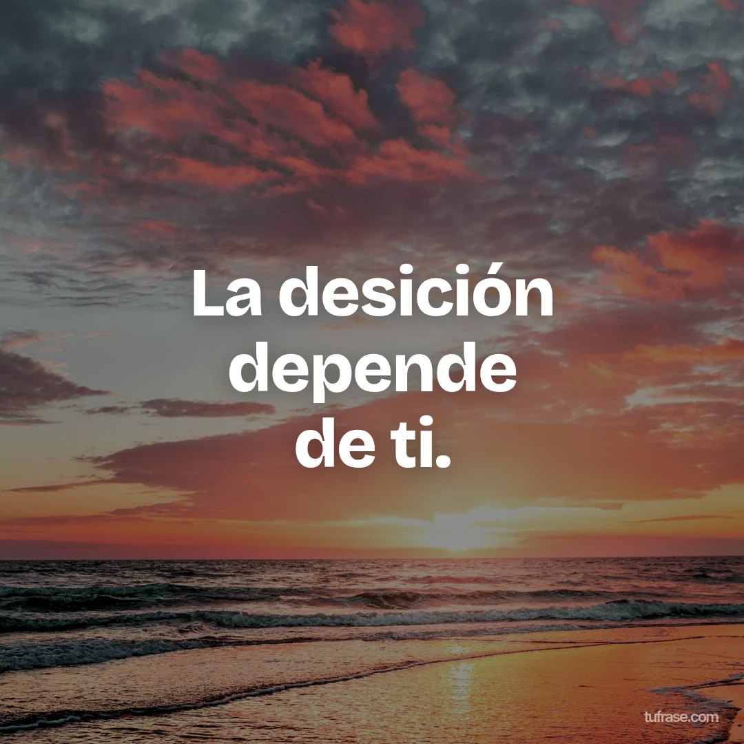 La desición depende de ti.