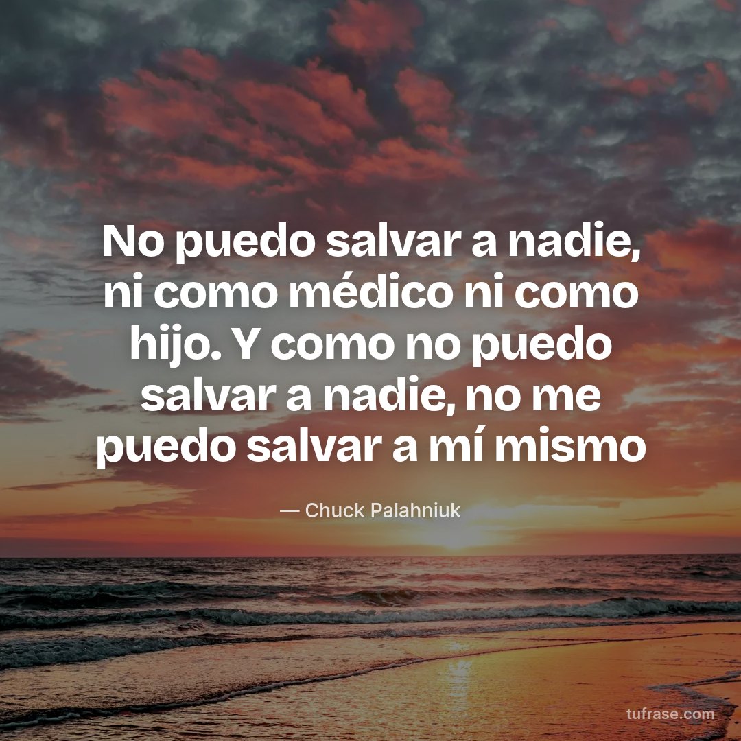 No puedo salvar a nadie, ni como médico ni como hijo. Y como no puedo salvar a nadie, no me puedo salvar a mí mismo