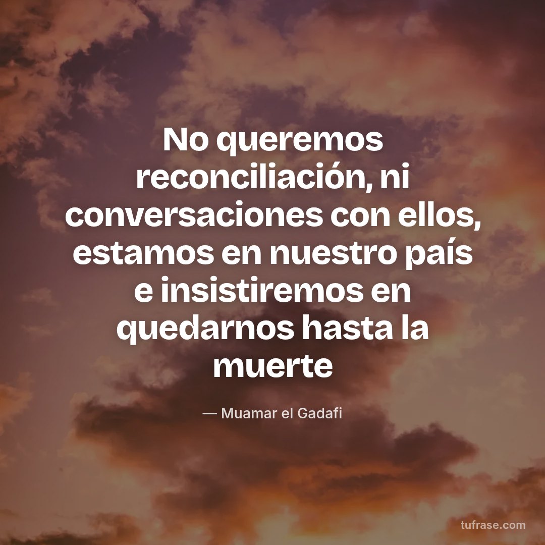 No queremos reconciliación, ni conversaciones con ellos, estamos en nuestro país e insistiremos en quedarnos hasta la muerte