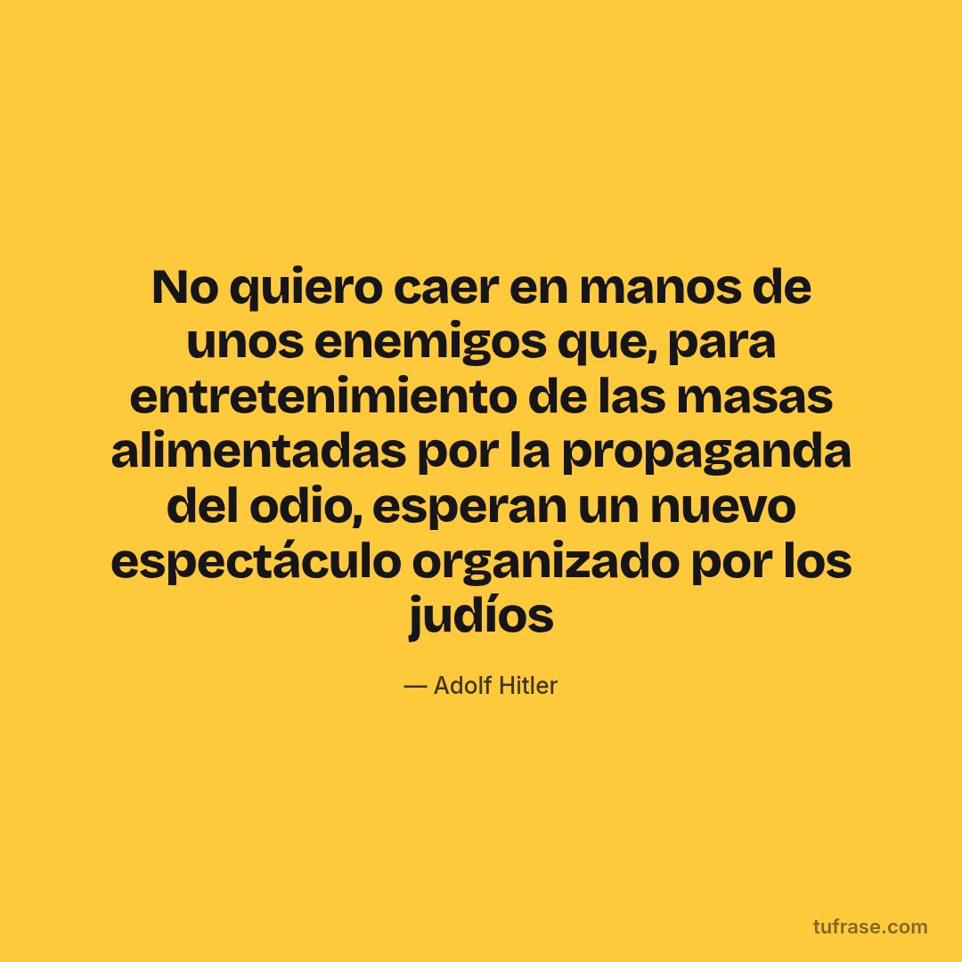 No quiero caer en manos de unos enemigos que, para entretenimiento de las masas alimentadas por la propaganda del odio, esperan un nuevo espectáculo organizado por los judíos