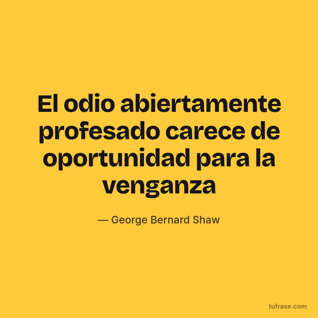 El odio abiertamente profesado carece de oportunidad para la venganza