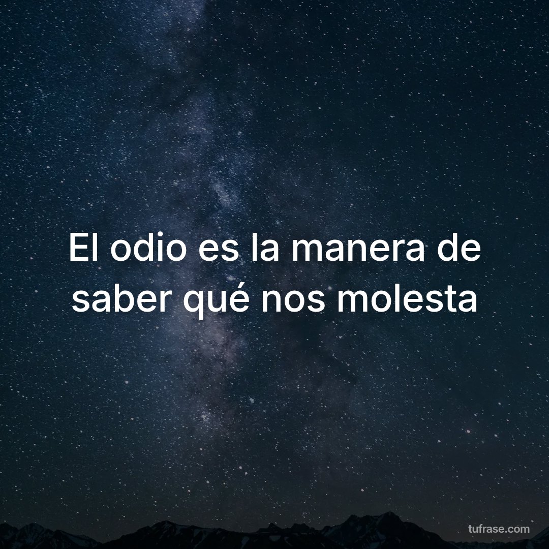 El odio es la manera de saber qué nos molesta