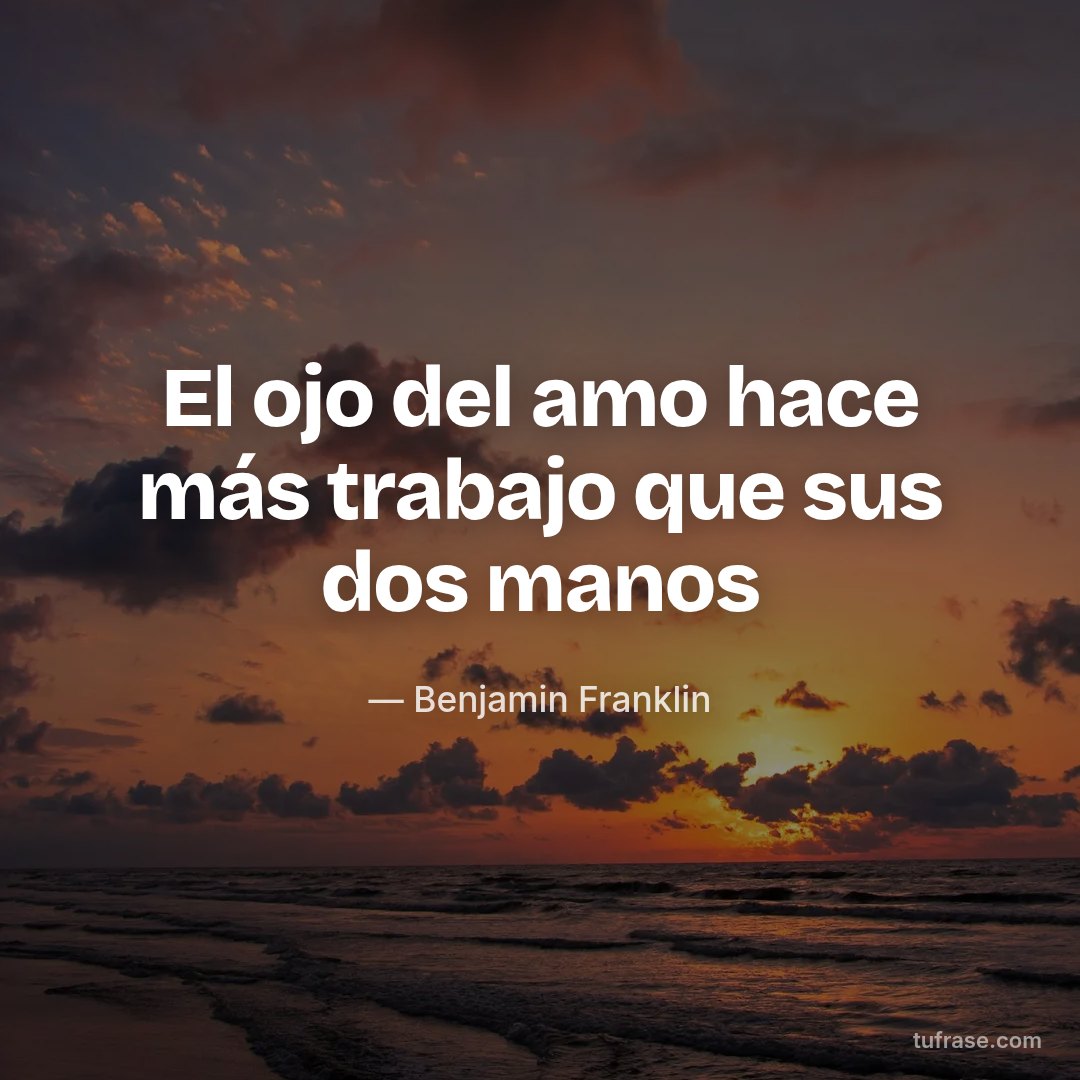 El ojo del amo hace más trabajo que sus dos manos