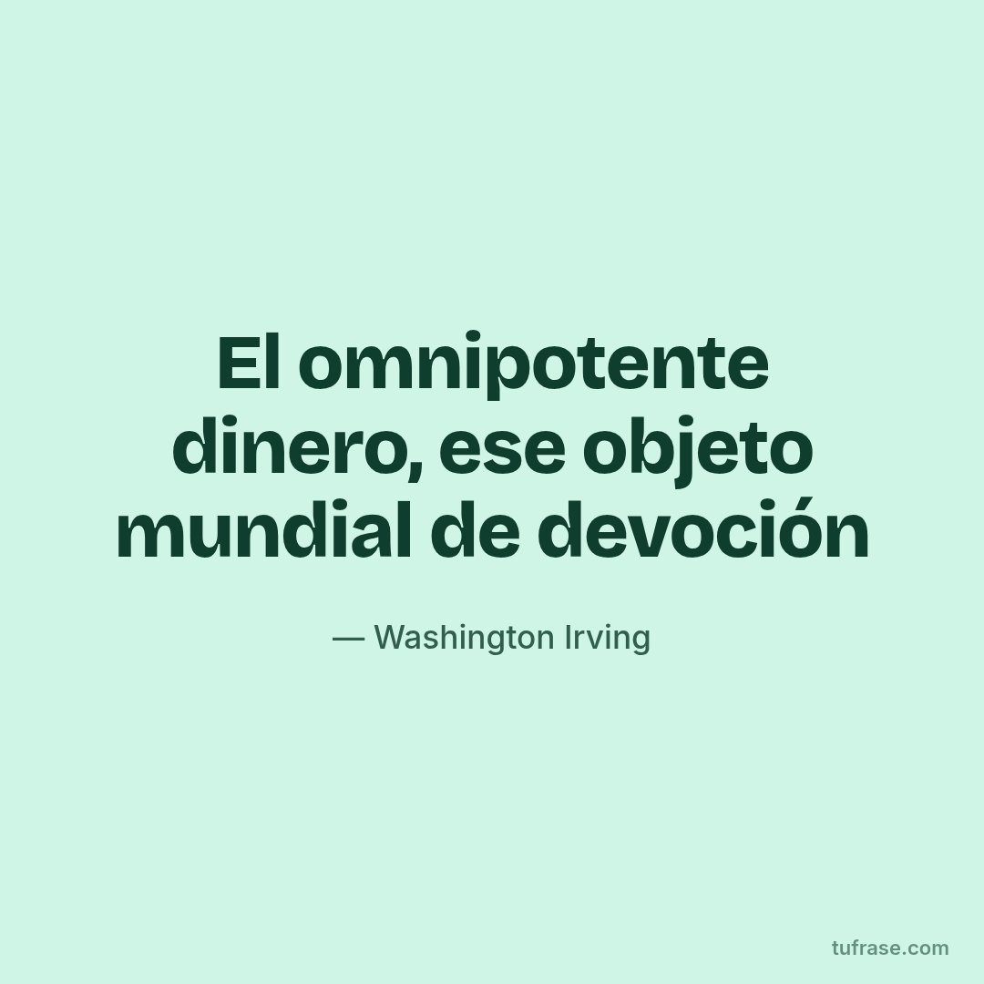 El omnipotente dinero, ese objeto mundial de devoción