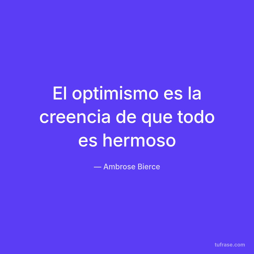El optimismo es la creencia de que todo es hermoso