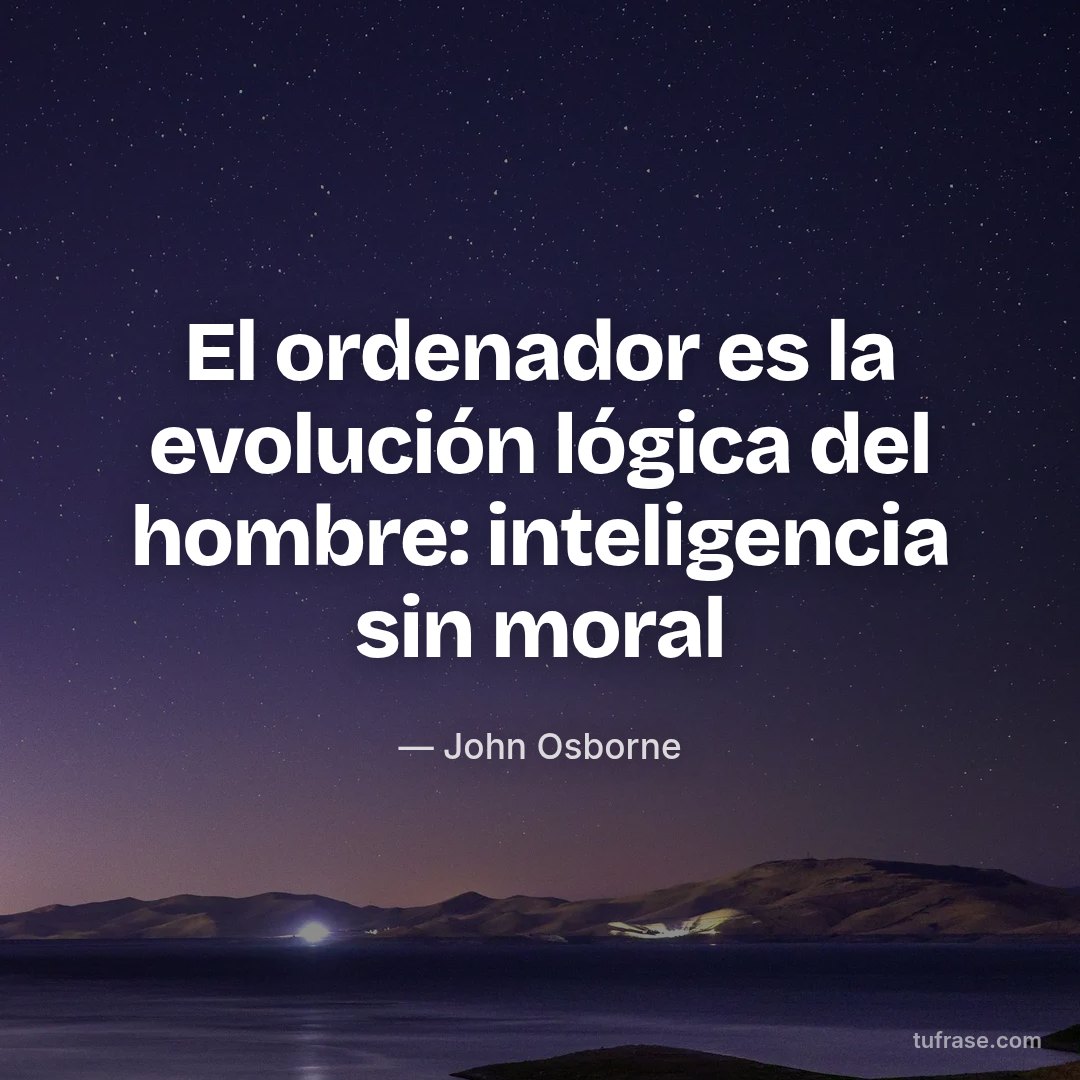 El ordenador es la evolución lógica del hombre: inteligencia sin moral