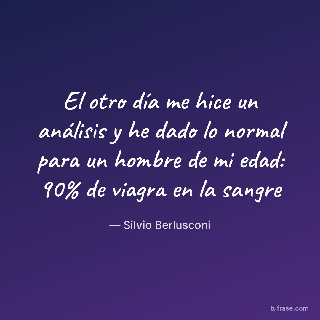 El otro día me hice un análisis y he dado lo normal para un hombre de mi edad: 90% de viagra en la sangre