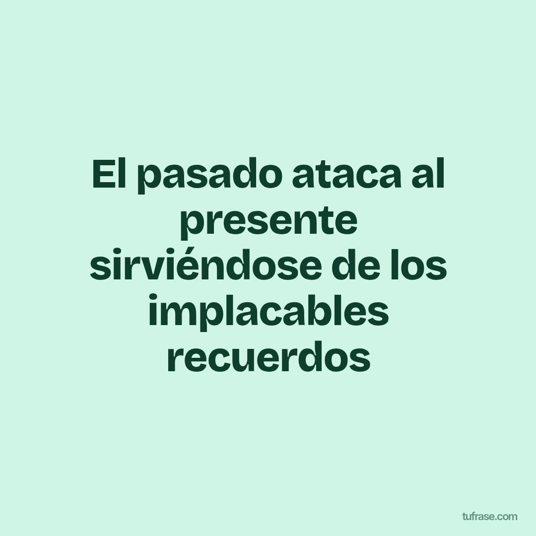 El pasado ataca al presente sirviéndose de los implacables recuerdos