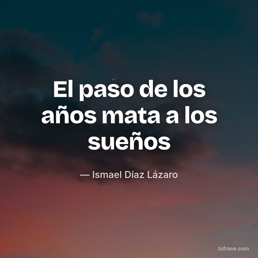 El paso de los años mata a los sueños