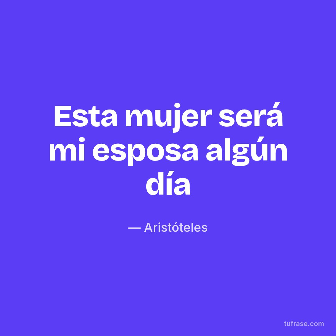 Esta mujer será mi esposa algún día