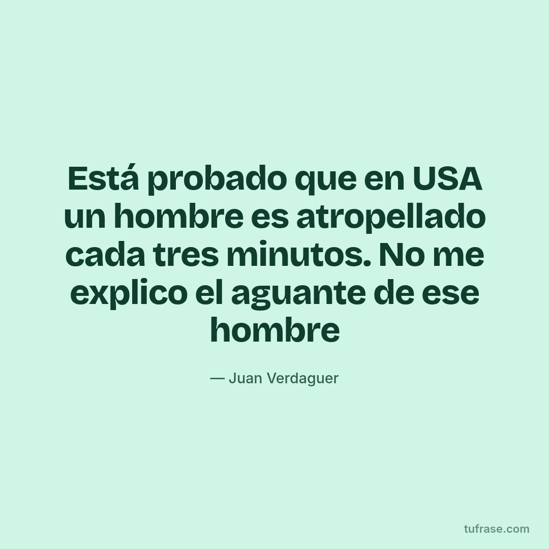 Está probado que en USA un hombre es atropellado cada tres minutos. No me explico el aguante de ese hombre