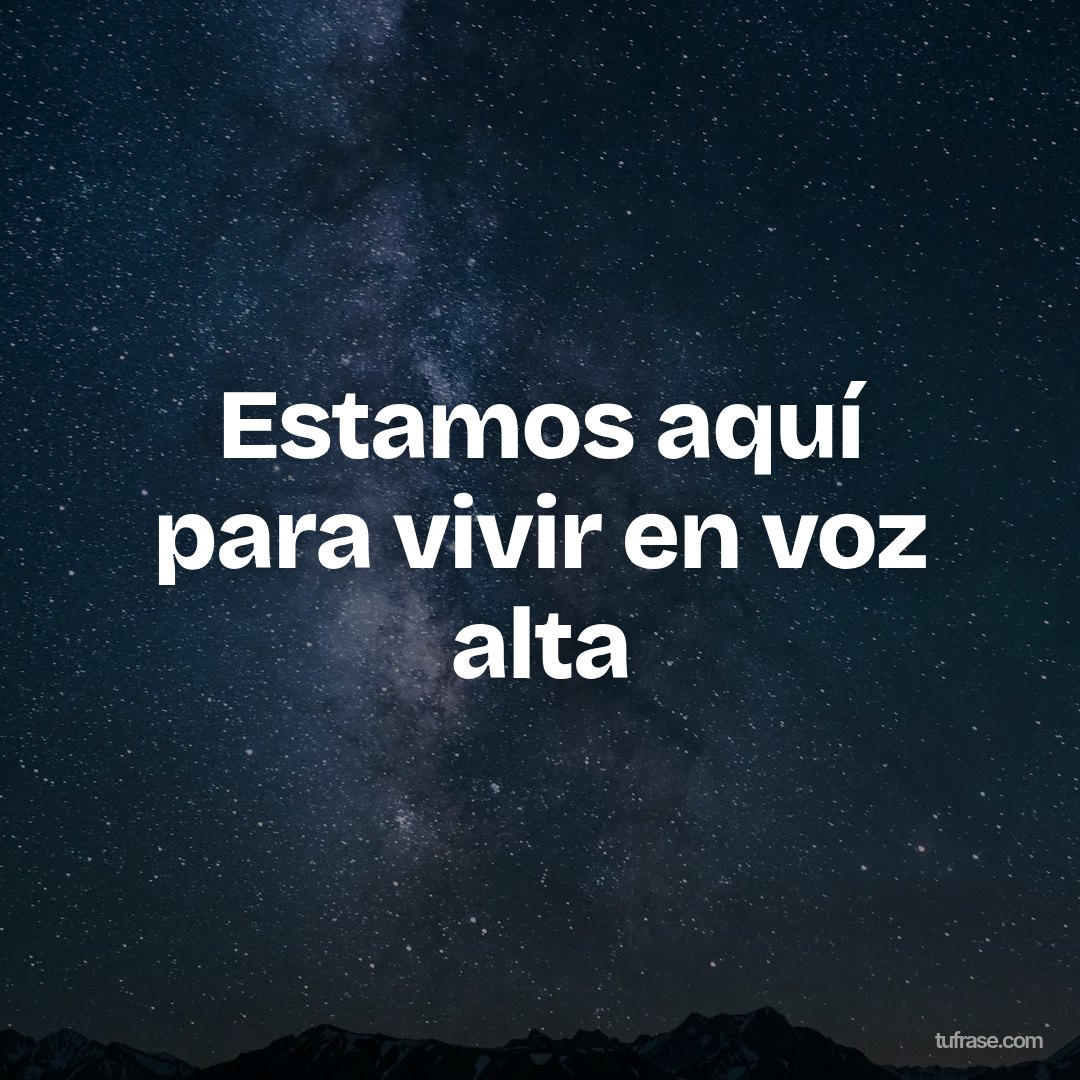 Estamos aquí para vivir en voz alta