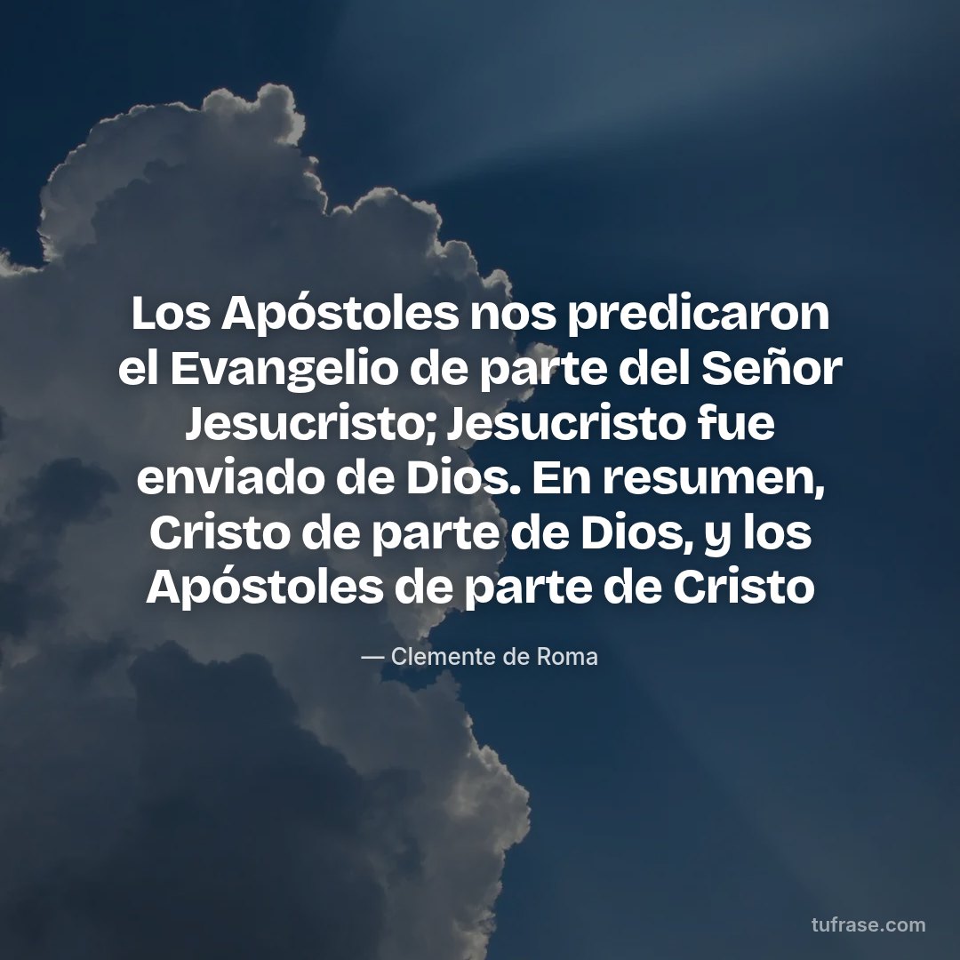 Los Apóstoles nos predicaron el Evangelio de parte del Señor Jesucristo; Jesucristo fue enviado de Dios. En resumen, Cristo de parte de Dios, y los Apóstoles de parte de Cristo