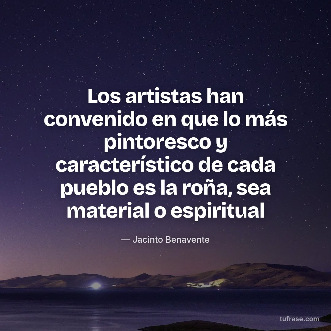Los artistas han convenido en que lo más pintoresco y característico de cada pueblo es la roña, sea material o espiritual