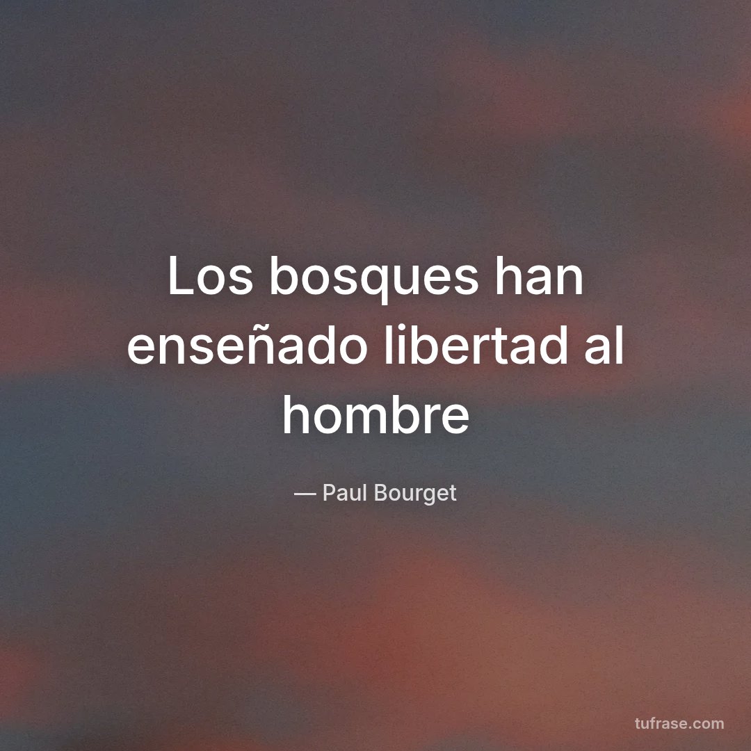 Los bosques han enseñado libertad al hombre