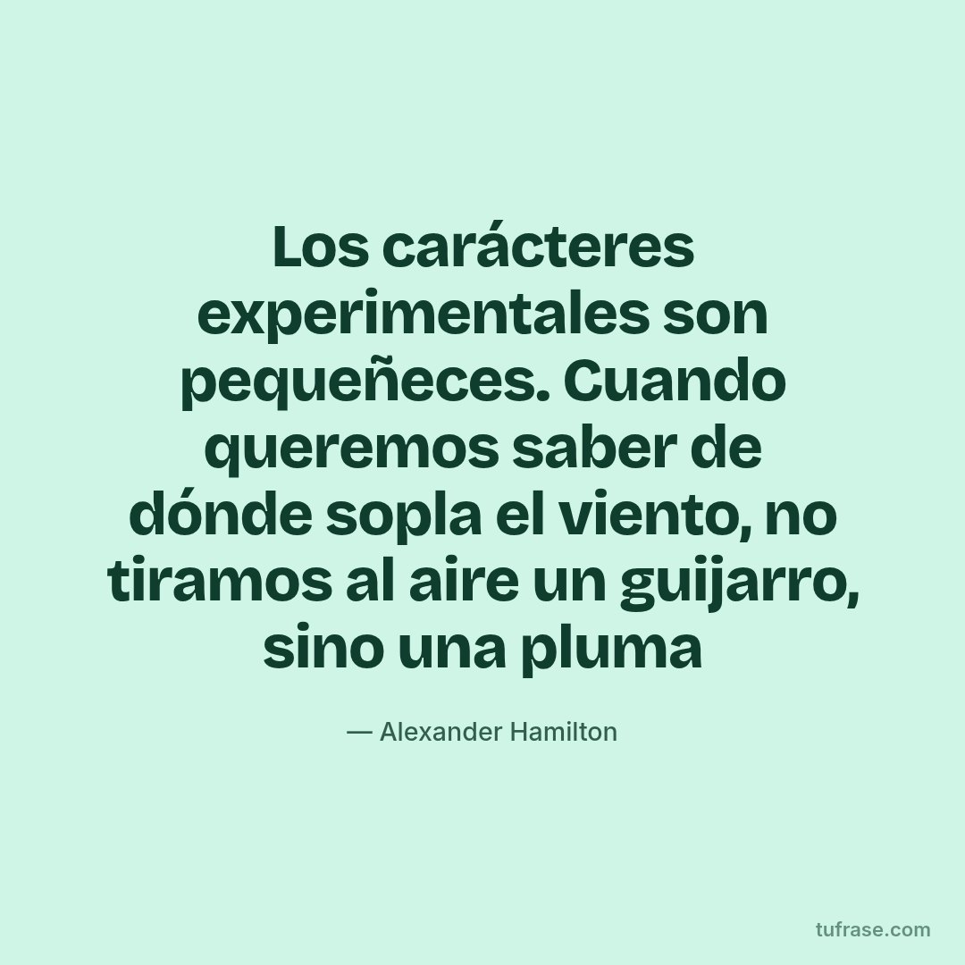 Los carácteres experimentales son pequeñeces. Cuando queremos saber de dónde sopla el viento, no tiramos al aire un guijarro, sino una pluma