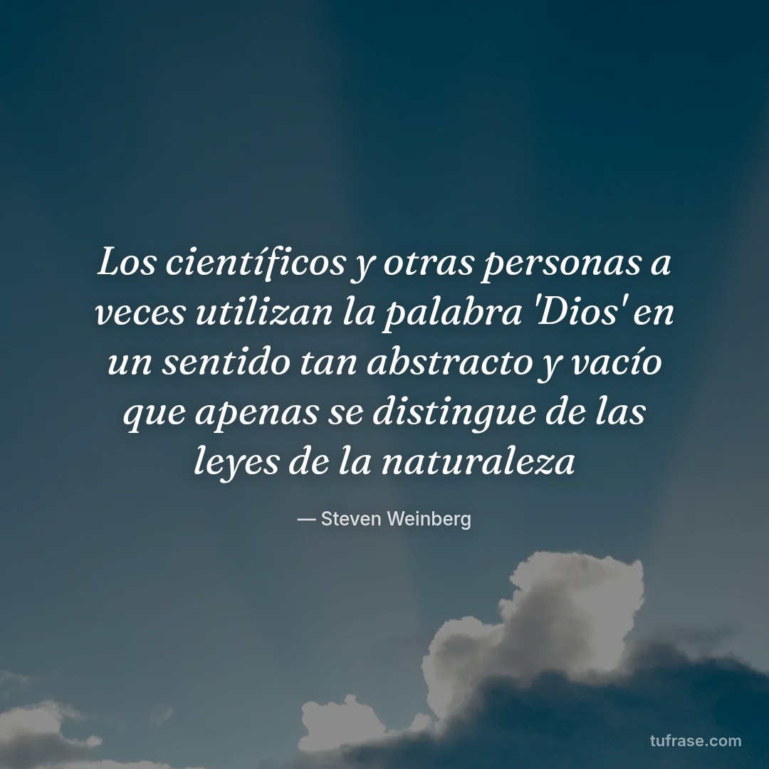 Los científicos y otras personas a veces utilizan la palabra 'Dios' en un sentido tan abstracto y vacío que apenas se distingue de las leyes de la naturaleza