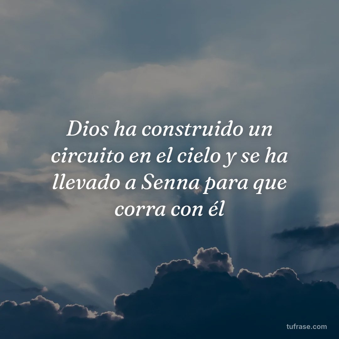 Dios ha construido un circuito en el cielo y se ha llevado a Senna para que corra con él