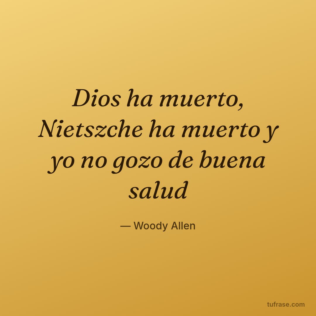Dios ha muerto, Nietszche ha muerto y yo no gozo de buena salud